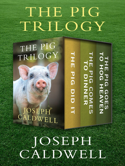 Title details for The Pig Did It, The Pig Comes to Dinner, and The Pig Goes to Hog Heaven by Joseph Caldwell - Wait list